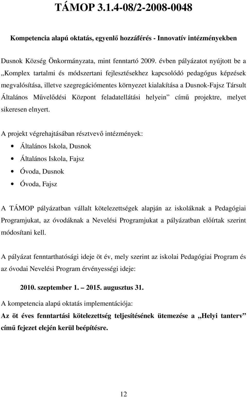 Általános Mővelıdési Központ feladatellátási helyein címő projektre, melyet sikeresen elnyert.