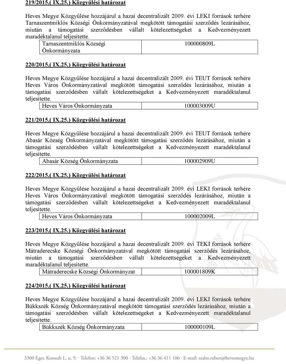 maradéktalanul Tarnaszentmiklós Községi 100000809L Önkormányzata 220/2015.( IX.25.) Közgyűlési határozat Heves Megye Közgyűlése hozzájárul a hazai decentralizált 2009.