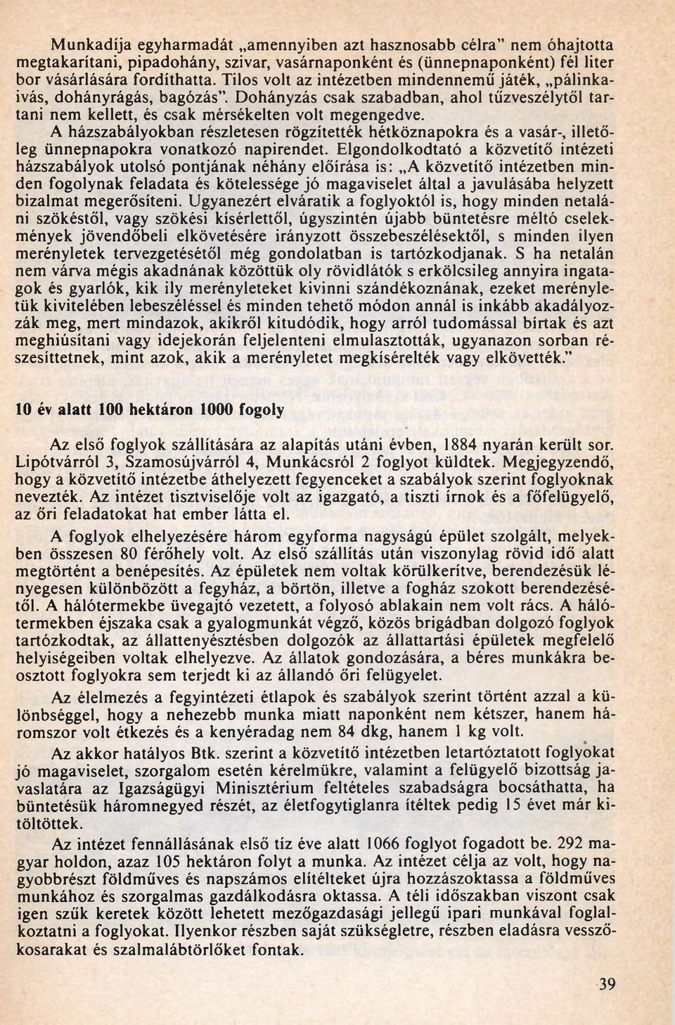 A házszabályokban részletesen rögzítették hétköznapokra és a vasár-, illetőleg ünnepnapokra vonatkozó napirendet.