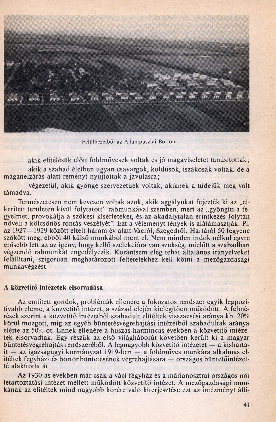 Természetesen nem kevesen voltak azok, akik aggályukat fejezték ki az elkerített területen kívül folytatott rabmunkával szemben, mert az gyöngíti a fegyelmet, provokálja a szökési kísérleteket, és az