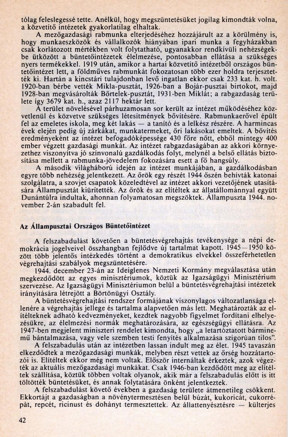 rendkívüli nehézségekbe ütközött a büntetőintézetek élelmezése, pontosabban ellátása a szükséges nyers termékekkel.