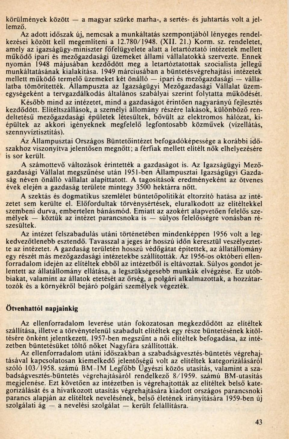 Ennek nyomán 1948 májusában kezdődött meg a letartóztatottak szocialista jellegű munkáltatásának kialakítása.