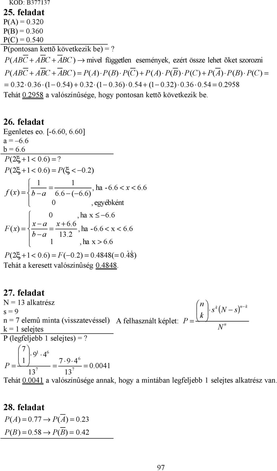 6 x a x + 6.6 F( x), ha -6.6 < x < 6.6 b a., ha x > 6.6 ξ + <.6) F(.).88(.8) & & Thát a krstt valószínûség.88. 7.
