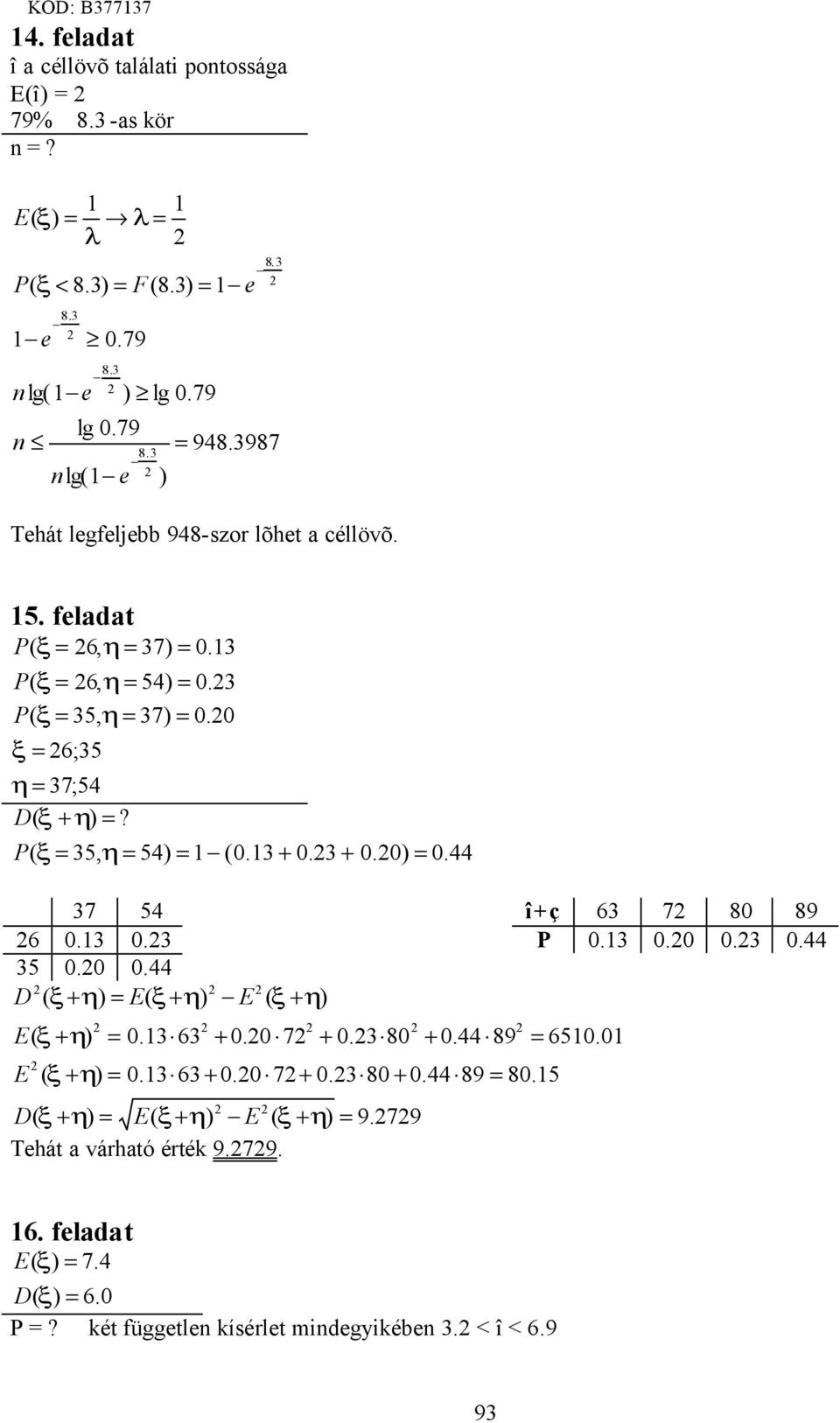 . P.... 5.. D ( ξ+ η) ξ+ η) E ( ξ + η) ξ + η). 6 +. 7 +. 8 D( ξ + η) ξ + η) E ( ξ + η) 9.79 Thát a várható érték 9.79. +. 89 E ( ξ + η).