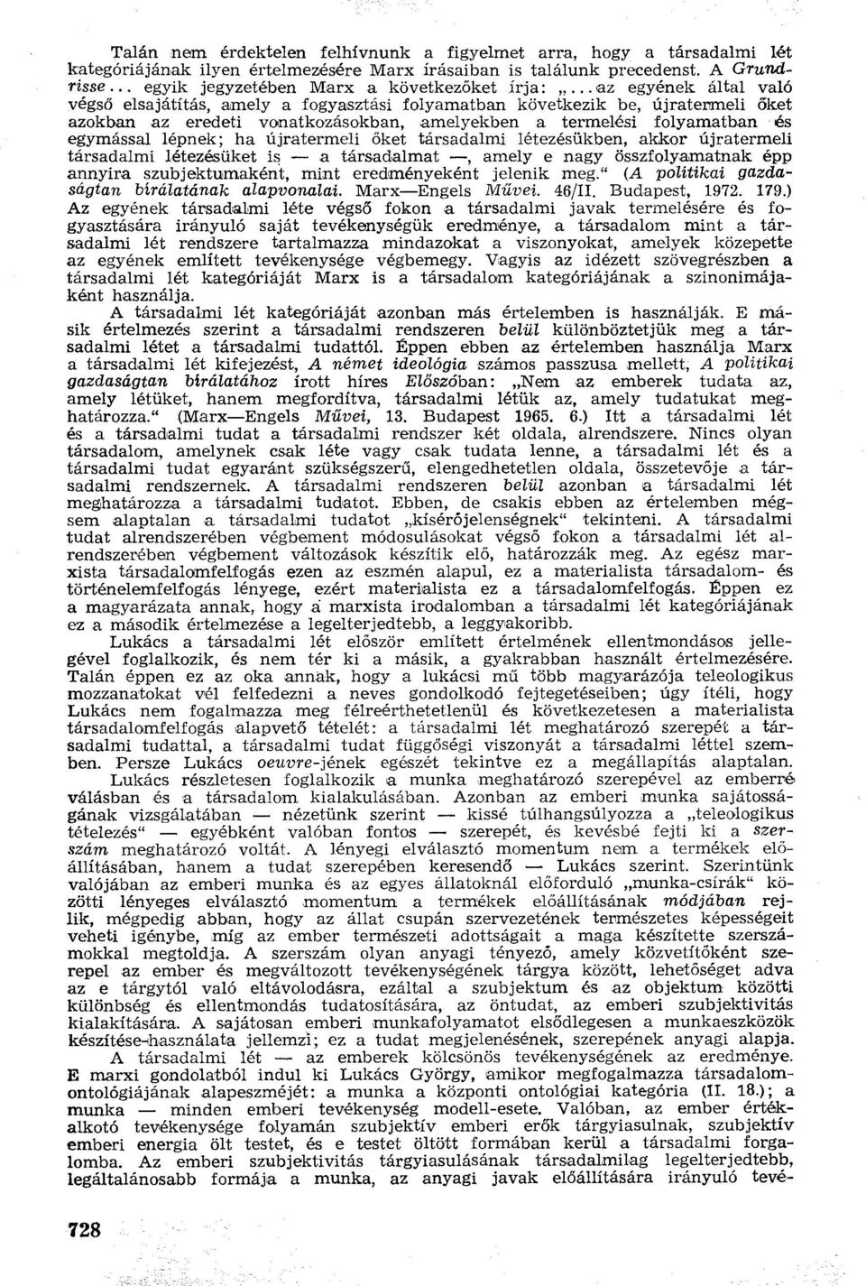 ..az egyének által való végső elsajátítás, amely a fogyasztási folyamatban következik be, újratermeli őket azokban az eredeti vonatkozásokban, amelyekben a termelési folyamatban és egymással lépnek;