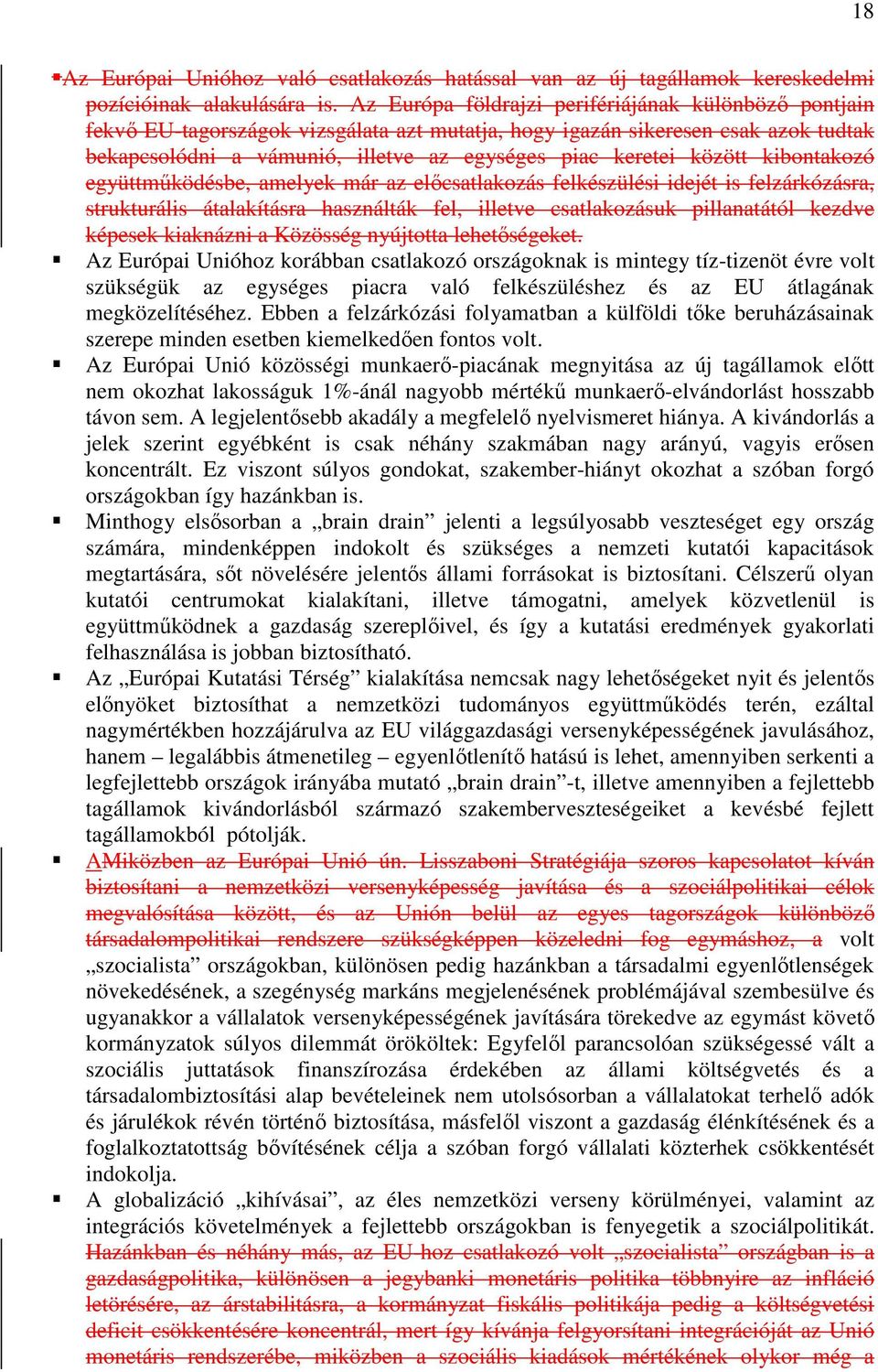 között kibontakozó együttműködésbe, amelyek már az előcsatlakozás felkészülési idejét is felzárkózásra, strukturális átalakításra használták fel, illetve csatlakozásuk pillanatától kezdve képesek