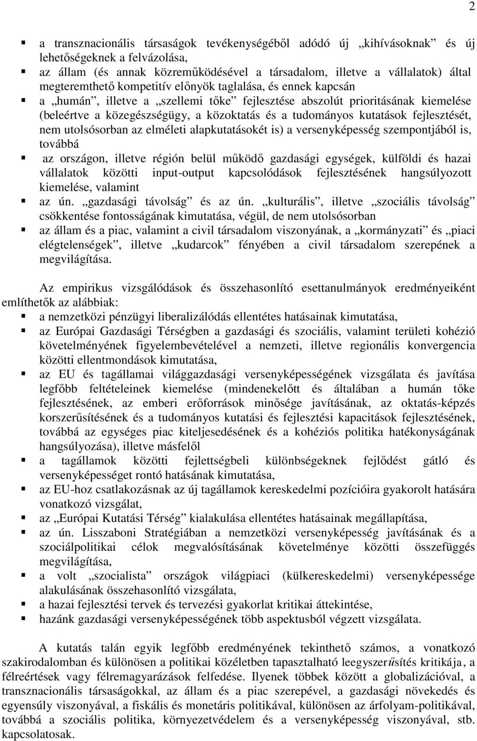 fejlesztését, nem utolsósorban az elméleti alapkutatásokét is) a versenyképesség szempontjából is, továbbá az országon, illetve régión belül működő gazdasági egységek, külföldi és hazai vállalatok