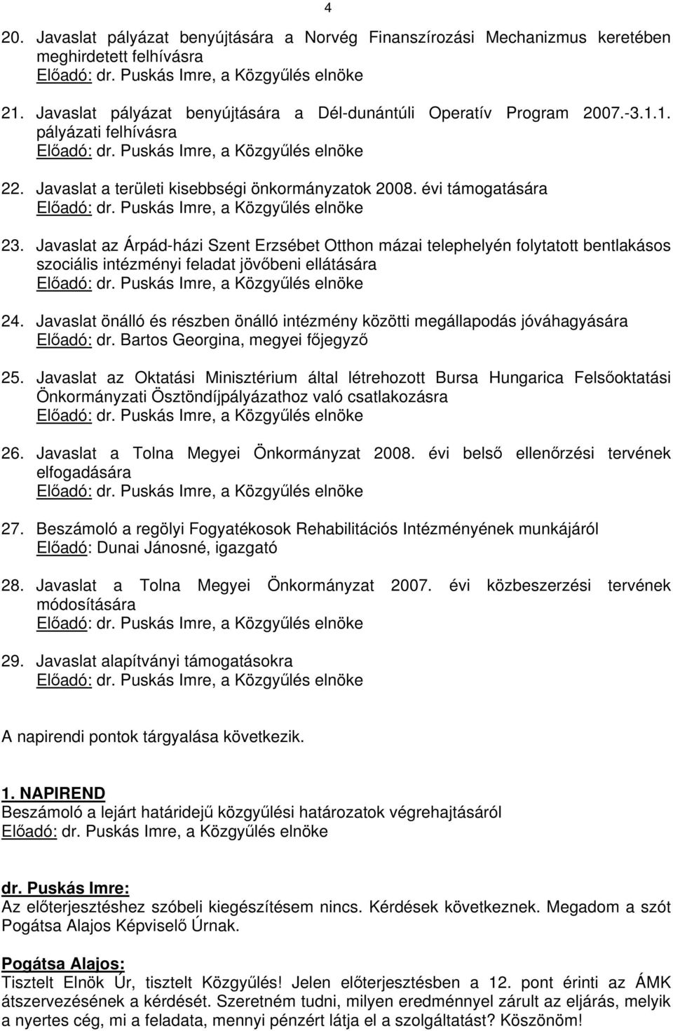 évi támogatására Előadó: dr. Puskás Imre, a Közgyűlés elnöke 23.