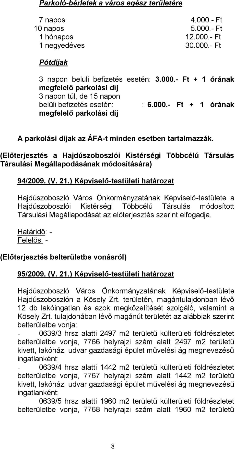 (Előterjesztés a Hajdúszoboszlói Kistérségi Többcélú Társulás Társulási Megállapodásának módosítására) 94/2009. (V. 21.