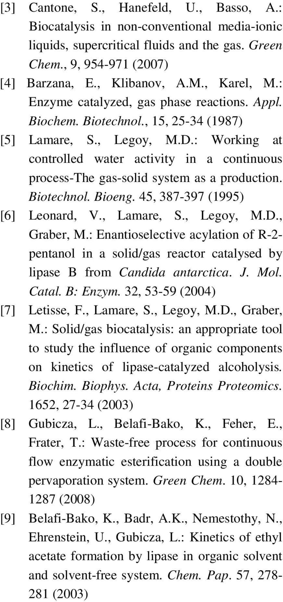: Working at controlled water activity in a continuous process-the gas-solid system as a production. Biotechnol. Bioeng. 45, 387-397 (1995) [6] Leonard, V., Lamare, S., Legoy, M.D., Graber, M.
