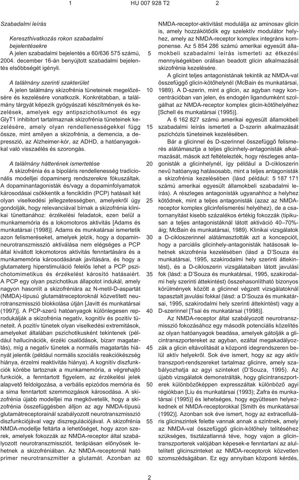 Konkrétabban, a találmány tárgyát képezik gyógyászati készítmények és kezelések, amelyek egy antipszichotikumot és egy GlyT1 inhibitort tartalmaznak skizofrénia tüneteinek kezelésére, amely olyan