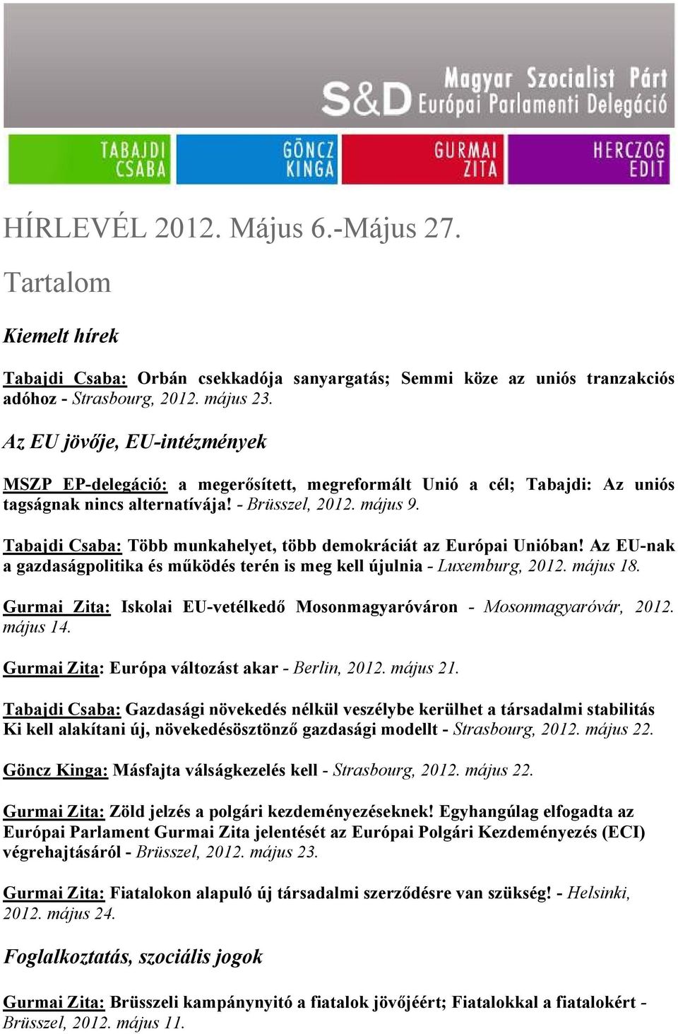 Tabajdi Csaba: Több munkahelyet, több demokráciát az Európai Unióban! Az EU-nak a gazdaságpolitika és működés terén is meg kell újulnia - Luxemburg, 2012. május 18.