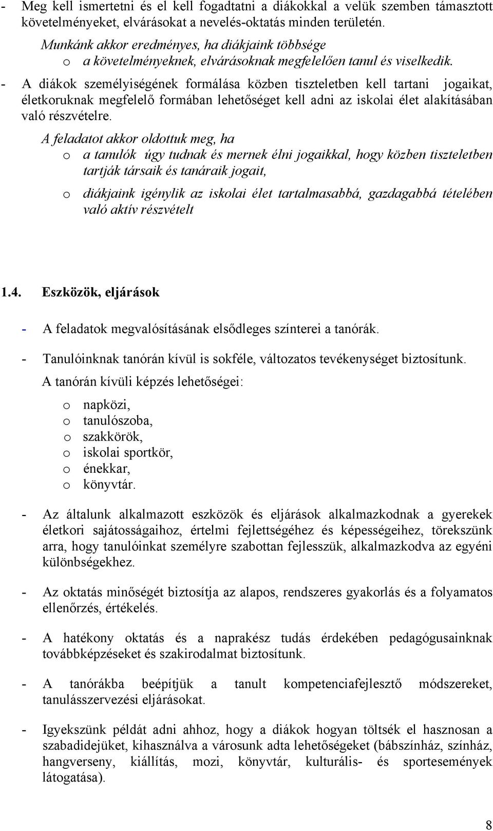 - A diákok személyiségének formálása közben tiszteletben kell tartani jogaikat, életkoruknak megfelelő formában lehetőséget kell adni az iskolai élet alakításában való részvételre.