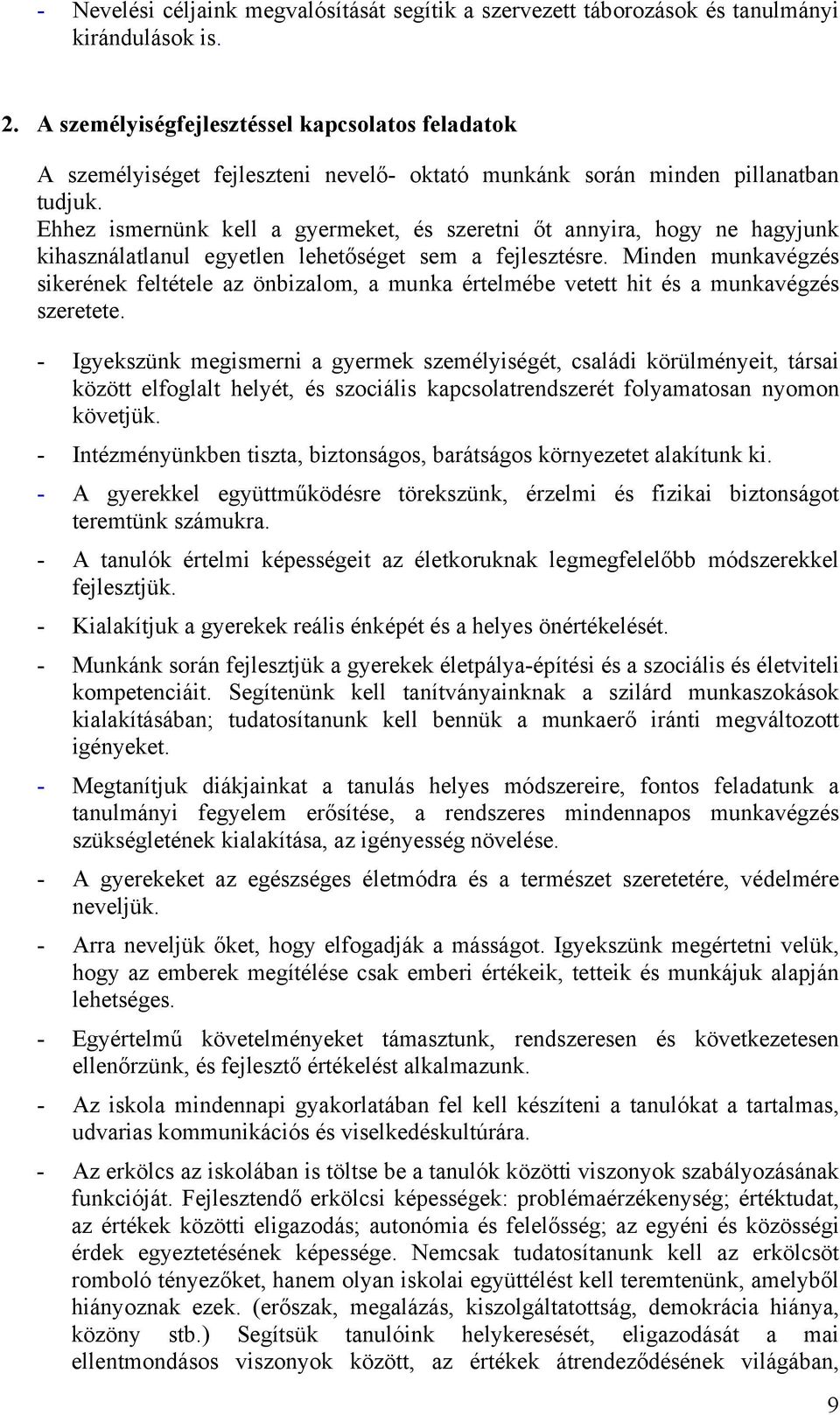 Ehhez ismernünk kell a gyermeket, és szeretni őt annyira, hogy ne hagyjunk kihasználatlanul egyetlen lehetőséget sem a fejlesztésre.