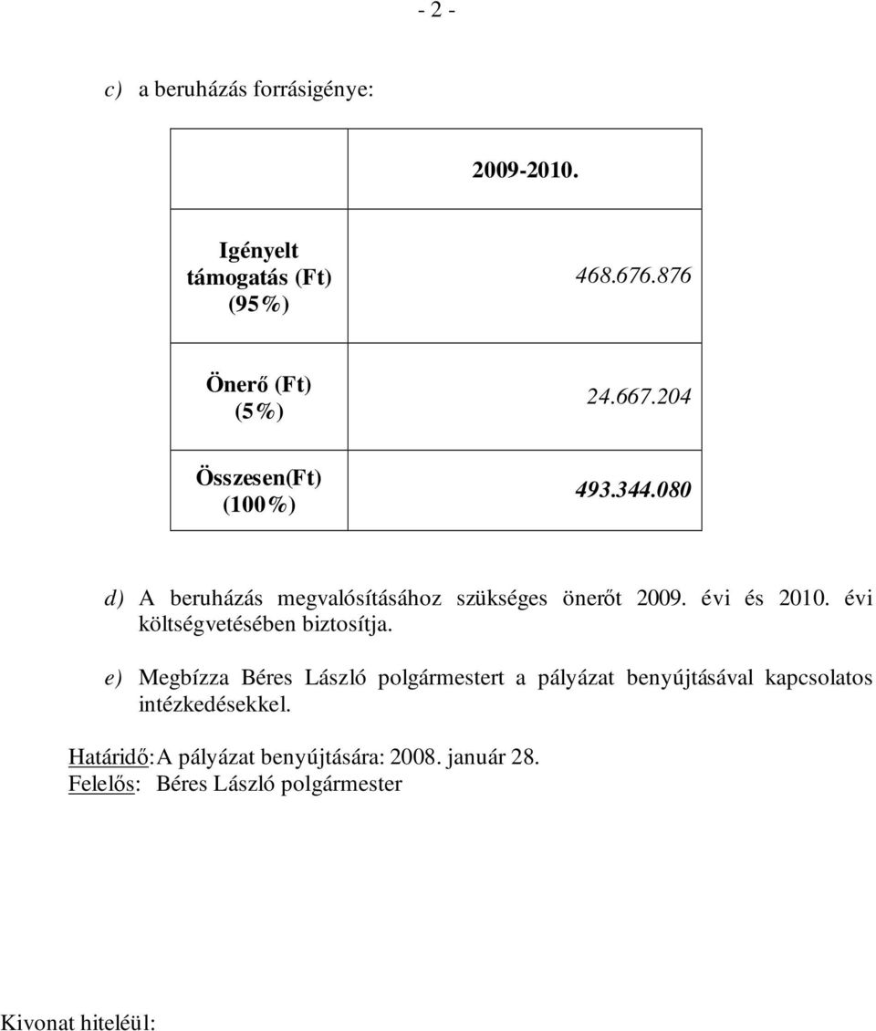 évi költségvetésében biztosítja.