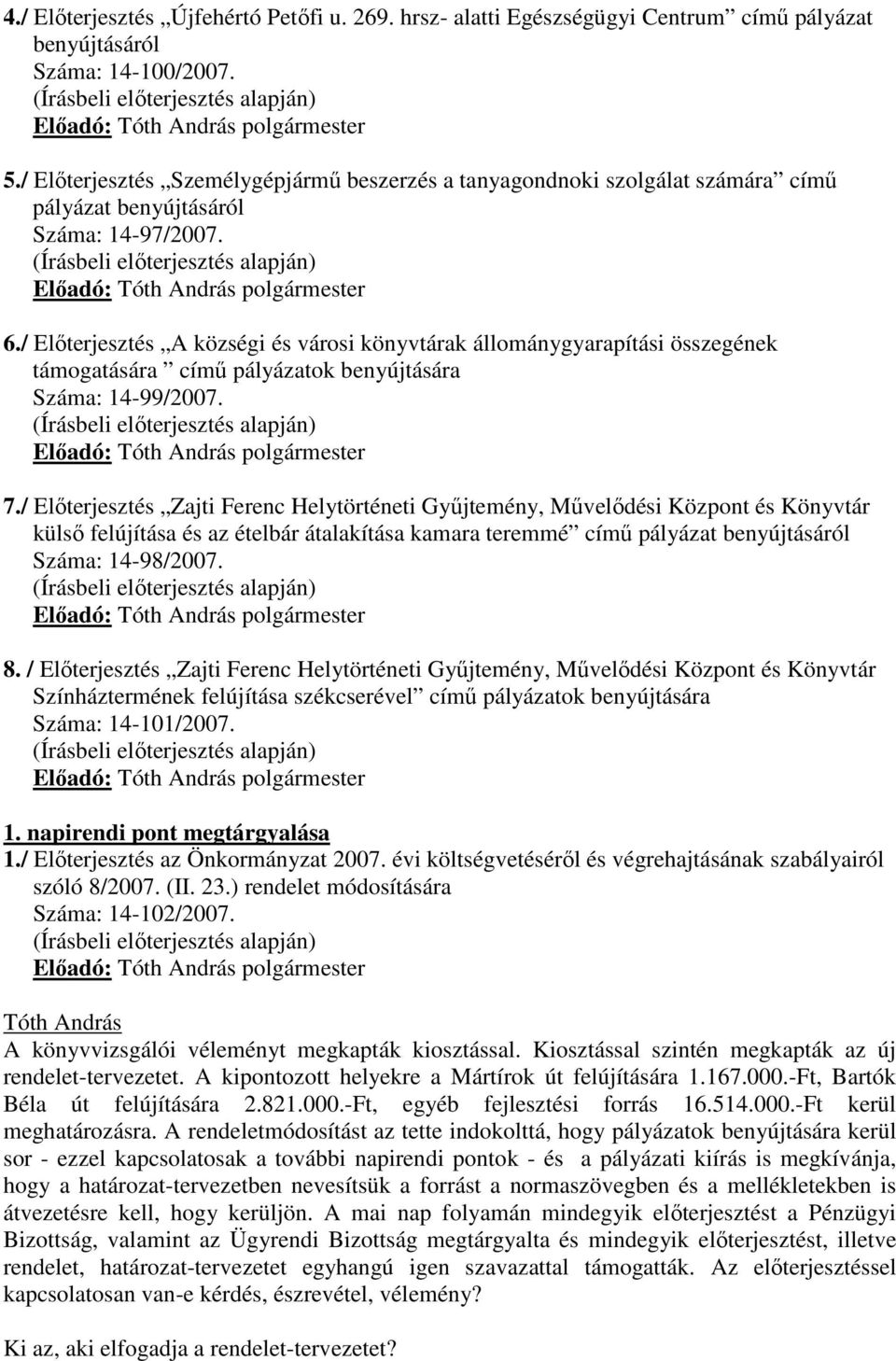 / Elıterjesztés A községi és városi könyvtárak állománygyarapítási összegének támogatására címő pályázatok benyújtására Száma: 14-99/2007. 7.