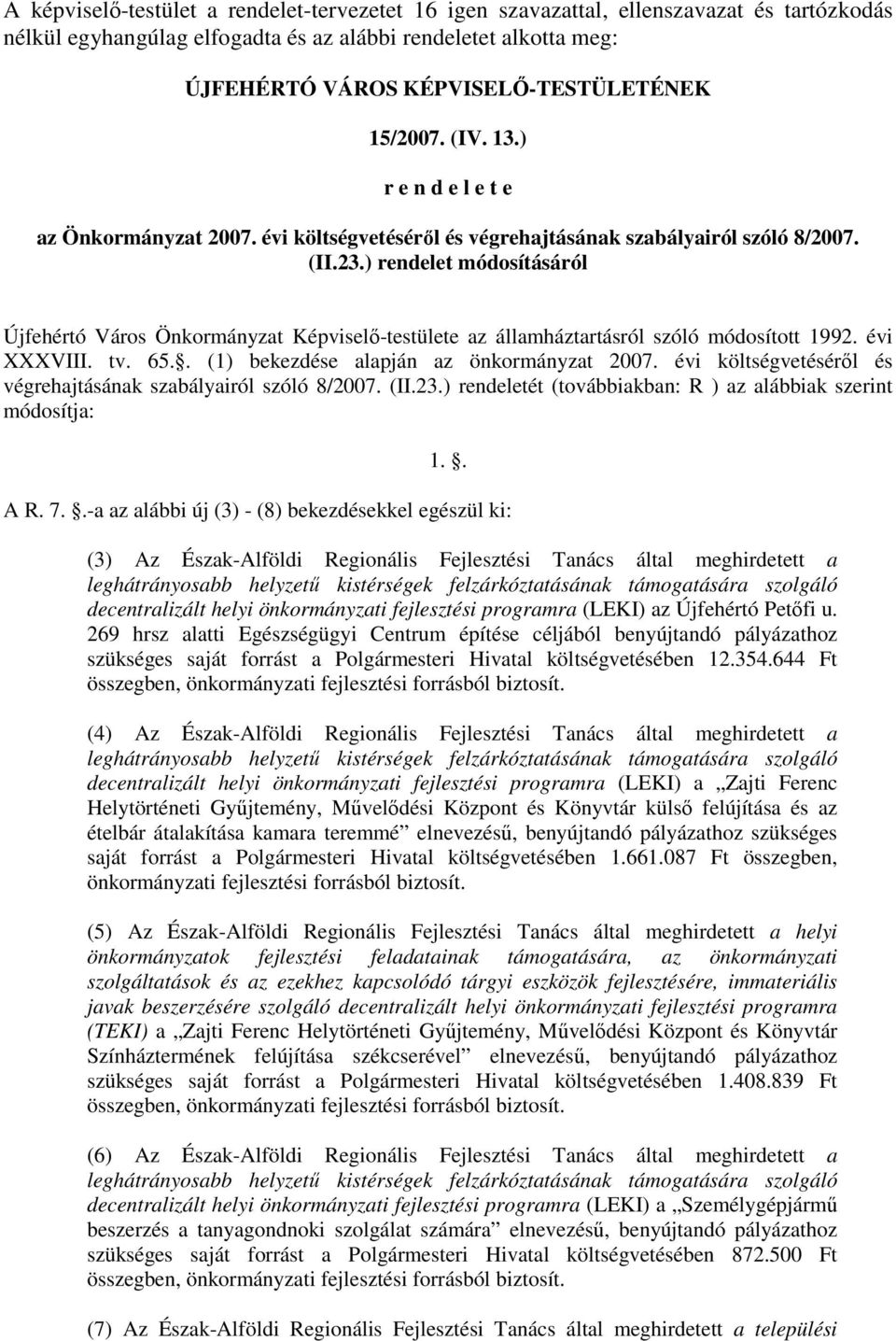 ) rendelet módosításáról Újfehértó Város Önkormányzat Képviselı-testülete az államháztartásról szóló módosított 1992. évi XXXVIII. tv. 65.. (1) bekezdése alapján az önkormányzat 2007.