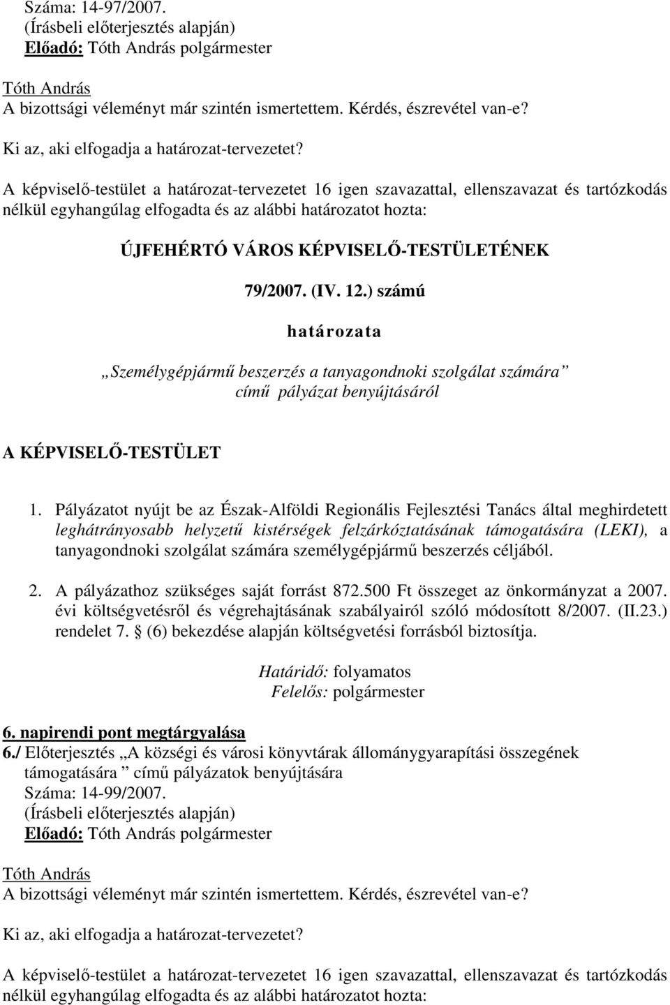 Pályázatot nyújt be az Észak-Alföldi Regionális Fejlesztési Tanács által meghirdetett leghátrányosabb helyzető kistérségek felzárkóztatásának támogatására (LEKI), a tanyagondnoki szolgálat számára