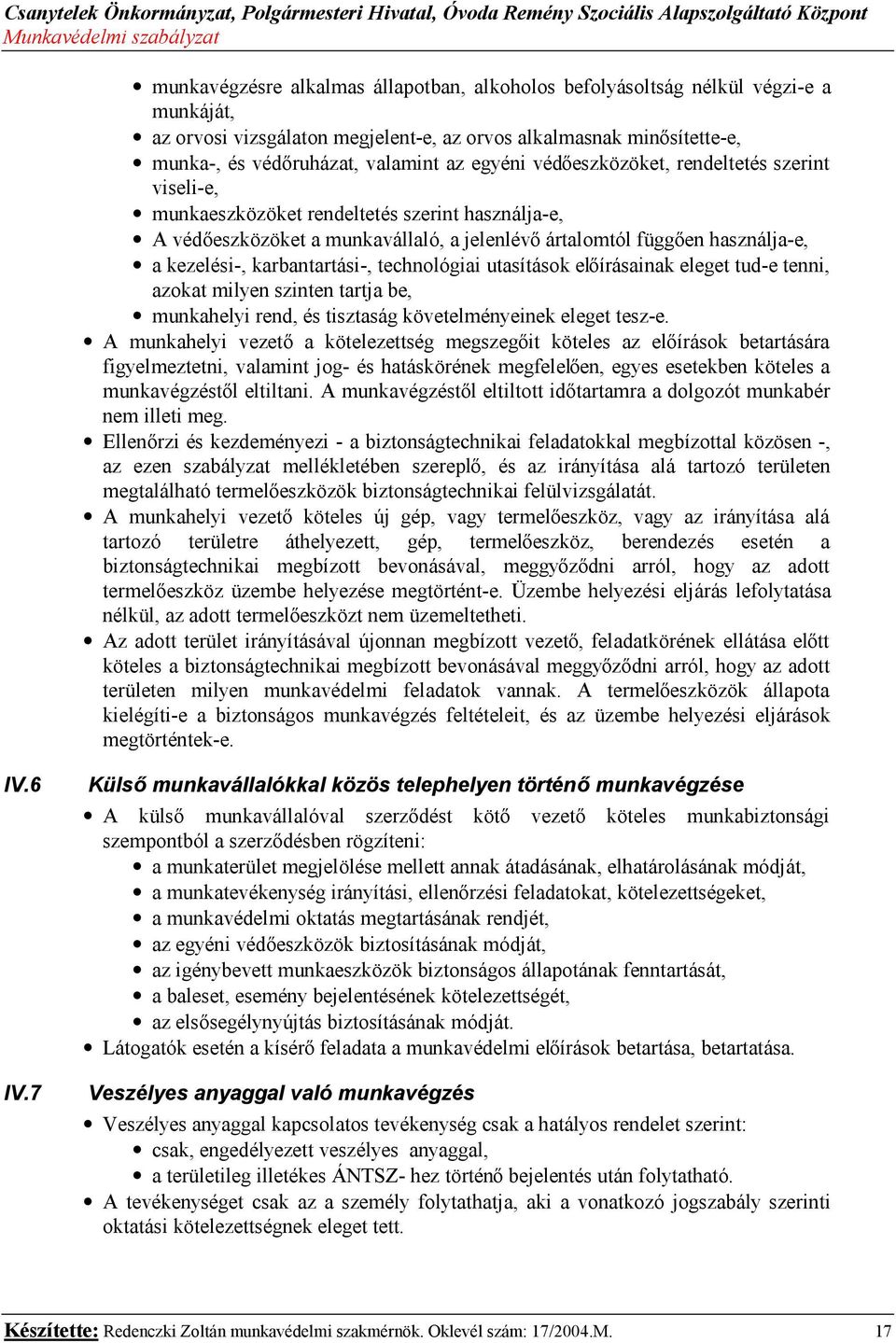 karbantartási-, technológiai utasítások előírásainak eleget tud-e tenni, azokat milyen szinten tartja be, munkahelyi rend, és tisztaság követelményeinek eleget tesz-e.