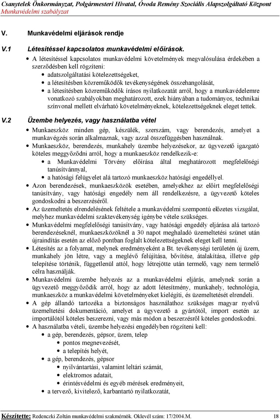 összehangolását, a létesítésben közreműködők írásos nyilatkozatát arról, hogy a munkavédelemre vonatkozó szabályokban meghatározott, ezek hiányában a tudományos, technikai színvonal mellett elvárható