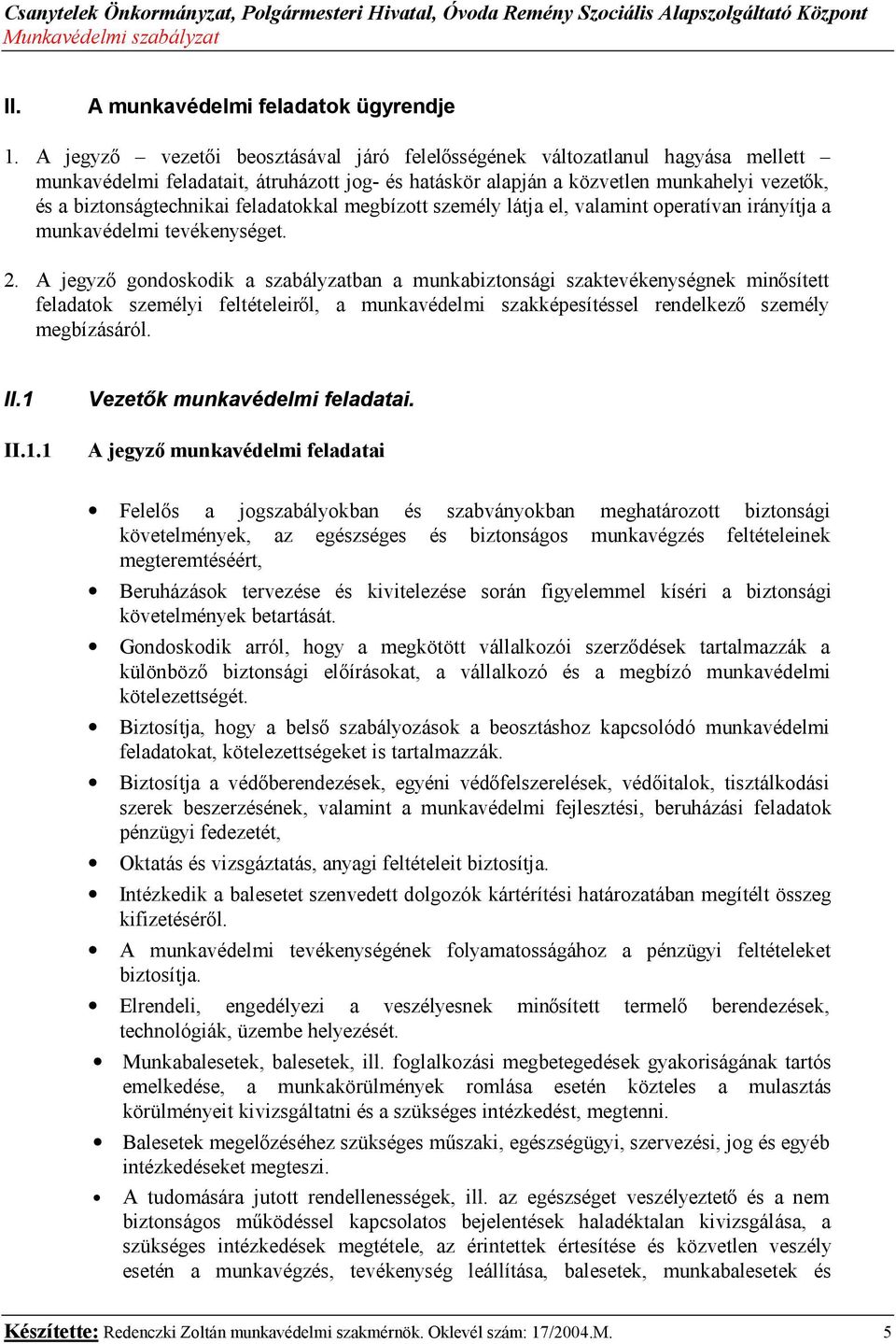 feladatokkal megbízott személy látja el, valamint operatívan irányítja a munkavédelmi tevékenységet. 2.