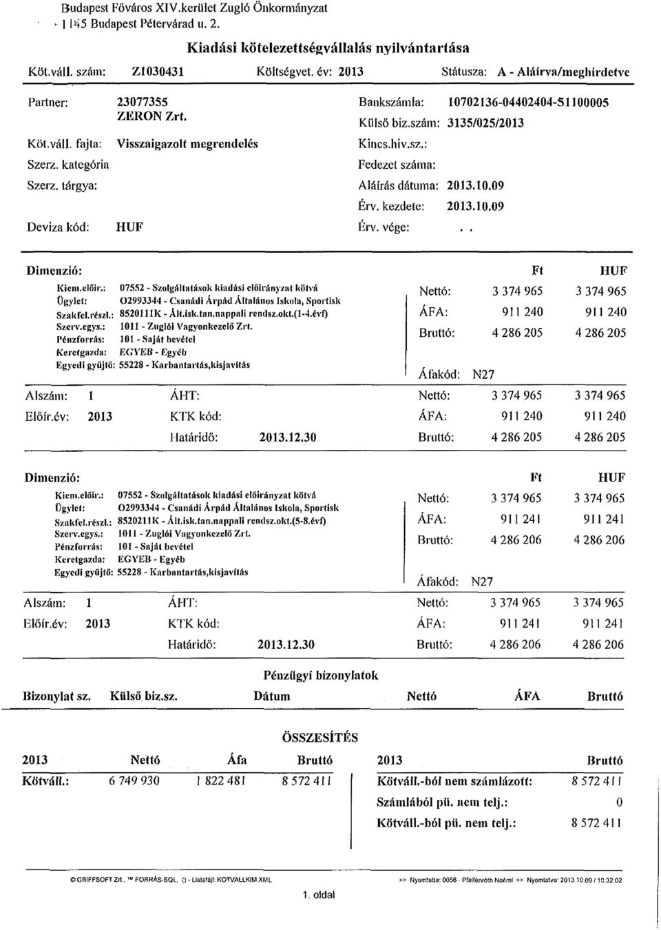 tárgya: Deviza kód: Visszaigazolt megrendelés HUF Bankszámla: 10702136-04402404-51100005 Külső biz.szám: 3135/025/2013 Kincs.hiv.sz.: Fedezet száma: Aláírás dátuma: 2013.10.09 Érv. kezdete: 2013.10.09 Erv.