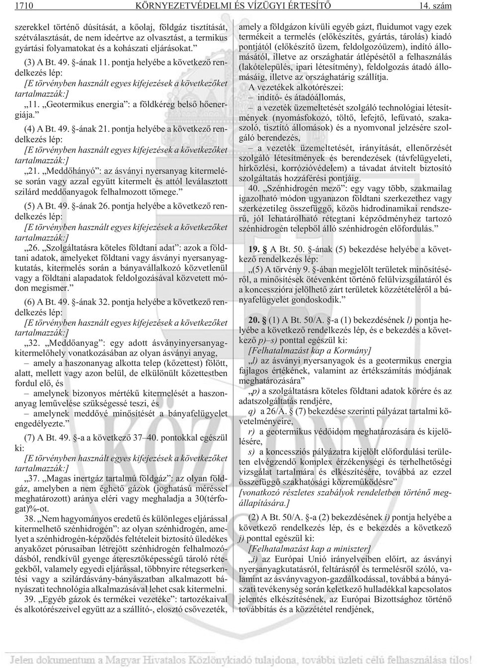 rá so kat. (3) A Bt. 49. -ának 11. pont ja he lyé be a kö vet ke zõ ren - del ke zés lép: [E tör vény ben hasz nált egyes ki fe je zé sek a kö vet ke zõ ket tar tal maz zák:] 11.