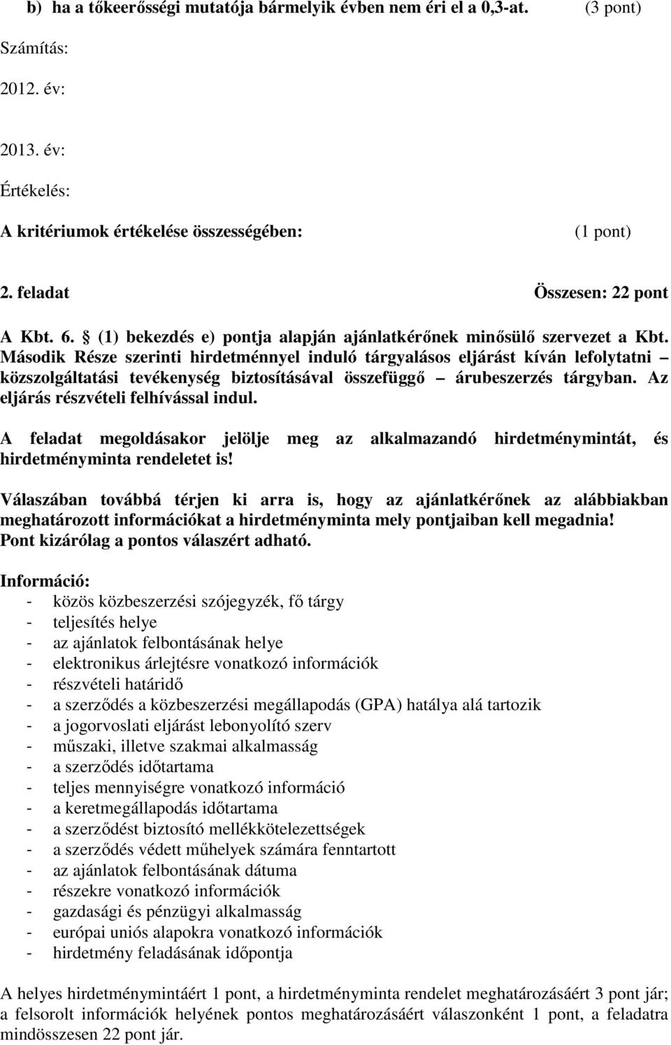 Második Része szerinti hirdetménnyel induló tárgyalásos eljárást kíván lefolytatni közszolgáltatási tevékenység biztosításával összefüggő árubeszerzés tárgyban.