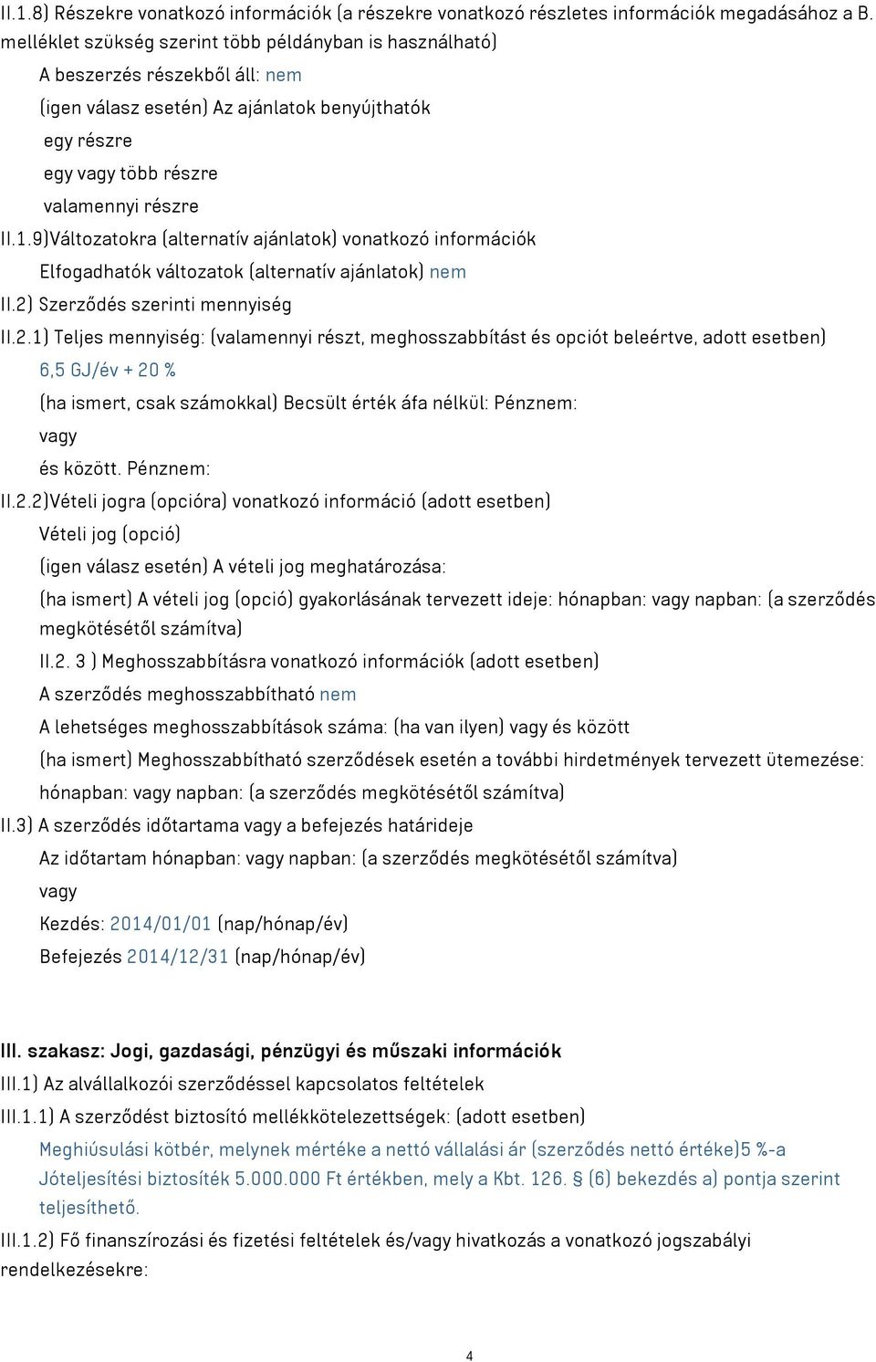 9)Változatokra (alternatív ajánlatok) vonatkozó információk Elfogadhatók változatok (alternatív ajánlatok) nem II.2)