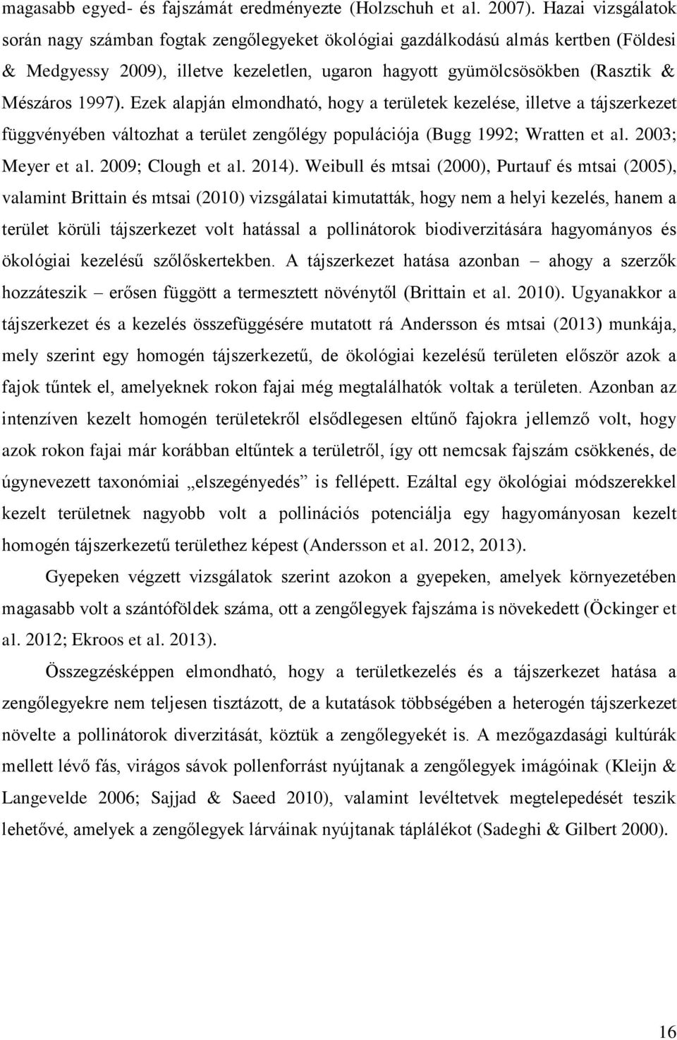 Ezek alapján elmondható, hogy a területek kezelése, illetve a tájszerkezet függvényében változhat a terület zengőlégy populációja (Bugg 1992; Wratten et al. 2003; Meyer et al. 2009; Clough et al.