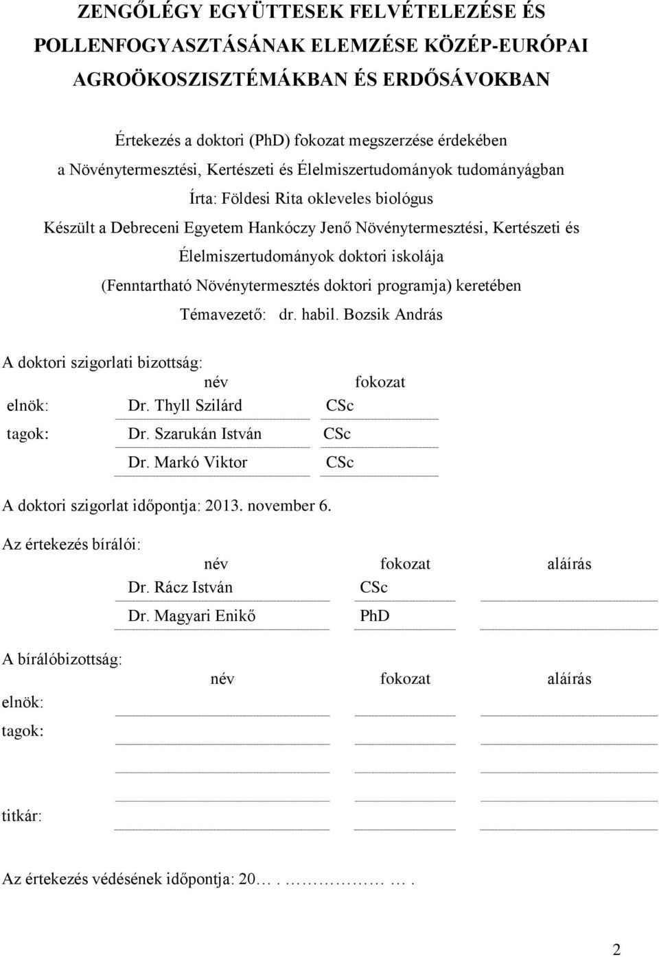 (Fenntartható Növénytermesztés doktori programja) keretében Témavezető: dr. habil. Bozsik András A doktori szigorlati bizottság: név fokozat elnök: Dr. Thyll Szilárd CSc tagok: Dr.
