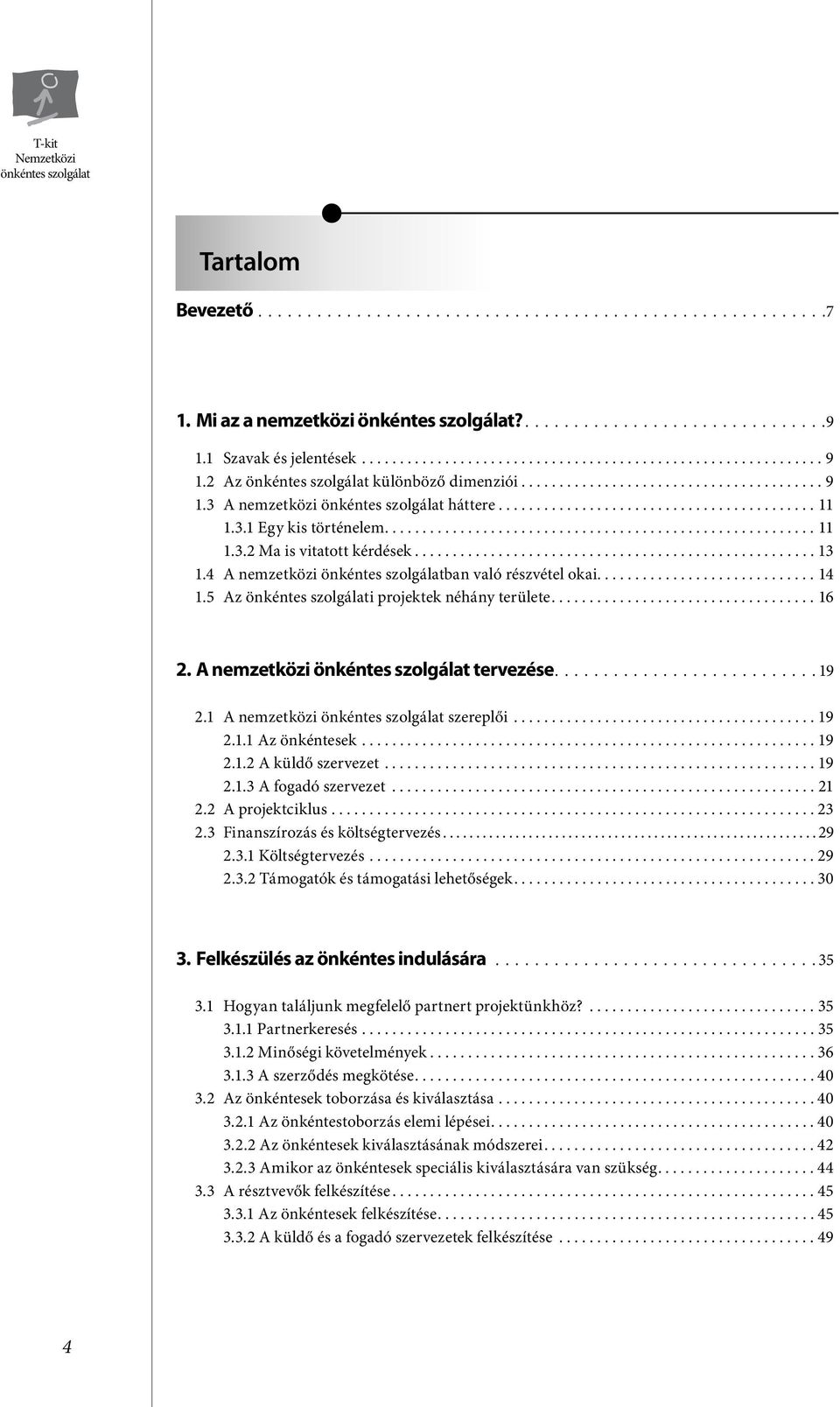 .................................................... 13 1.4 A nemzetközi ban való részvétel okai............................. 14 1.5 Az i projektek néhány területe................................... 16 2.