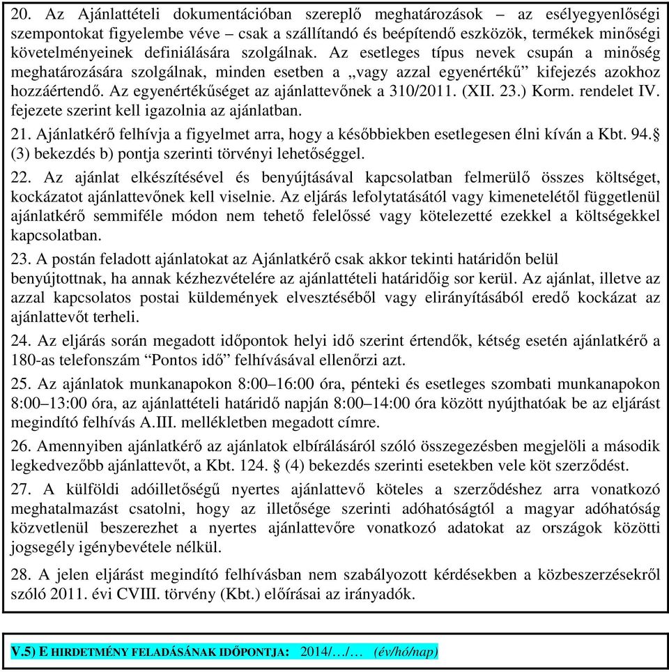 Az egyenértékűséget az ajánlattevőnek a 310/2011. (XII. 23.) Korm. rendelet IV. fejezete szerint kell igazolnia az ajánlatban. 21.