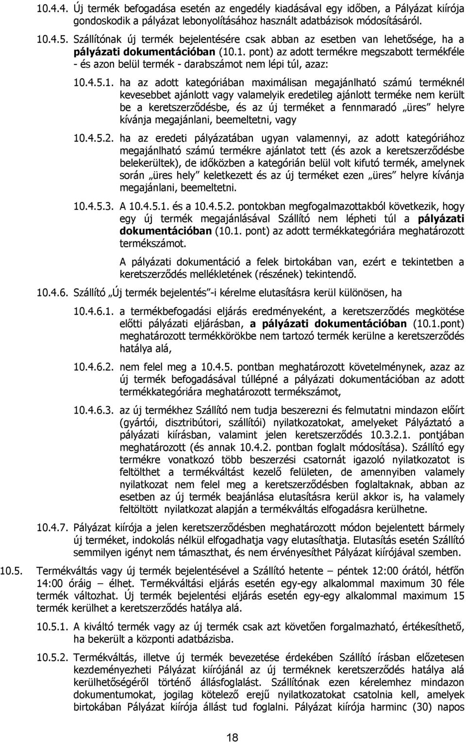 .1. pont) az adott termékre megszabott termékféle - és azon belül termék - darabszámot nem lépi túl, azaz: 10.4.5.1. ha az adott kategóriában maximálisan megajánlható számú terméknél kevesebbet