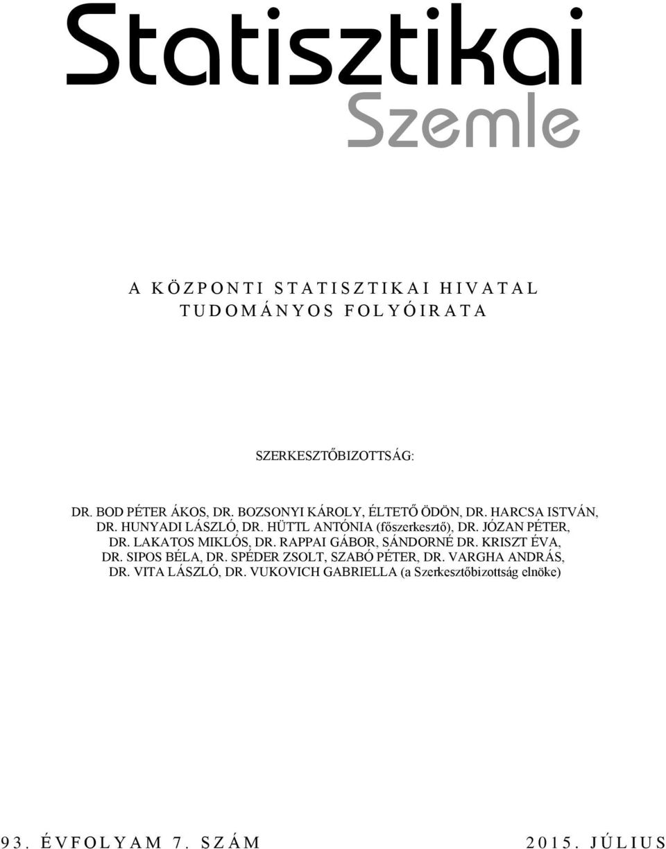 HÜTTL ANTÓNIA (főszerkesztő), DR. JÓZAN PÉTER, DR. LAKATOS MIKLÓS, DR. RAPPAI GÁBOR, SÁNDORNÉ DR. KRISZT ÉVA, DR. SIPOS BÉLA, DR.