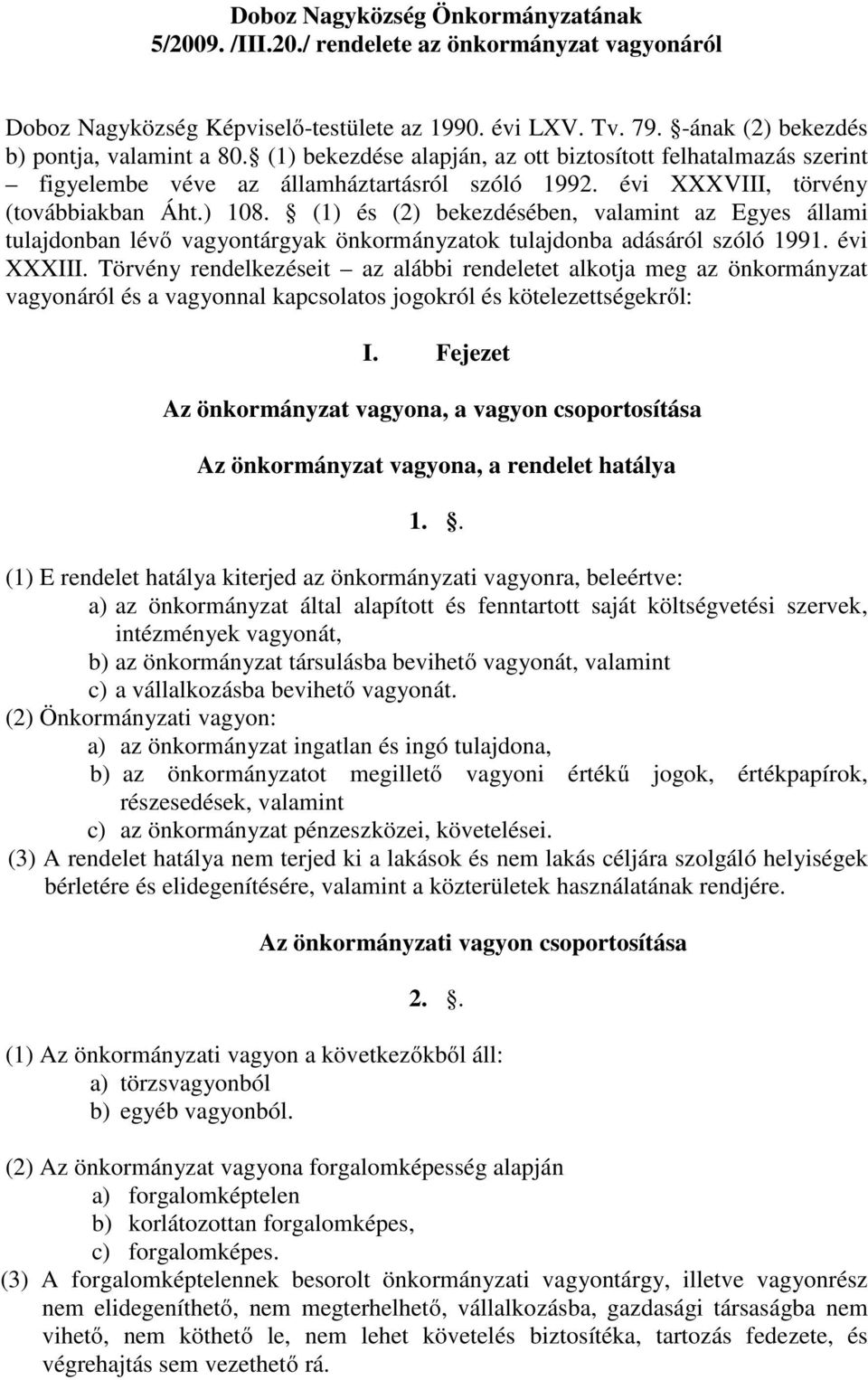 (1) és (2) bekezdésében, valamint az Egyes állami tulajdonban lévő vagyontárgyak önkormányzatok tulajdonba adásáról szóló 1991. évi XXXIII.