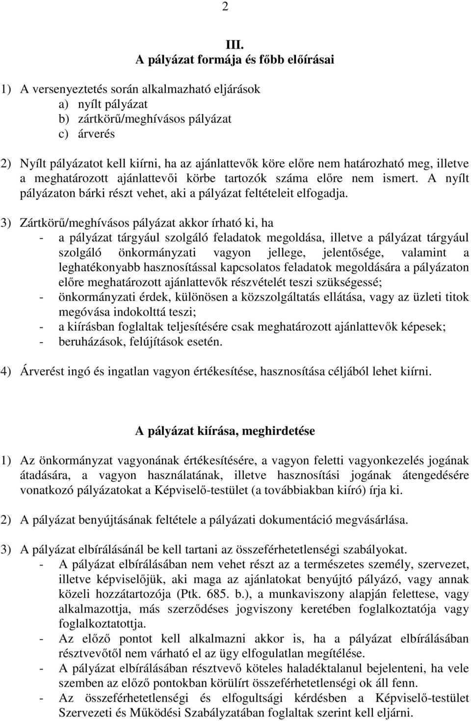 köre előre nem határozható meg, illetve a meghatározott ajánlattevői körbe tartozók száma előre nem ismert. A nyílt pályázaton bárki részt vehet, aki a pályázat feltételeit elfogadja.