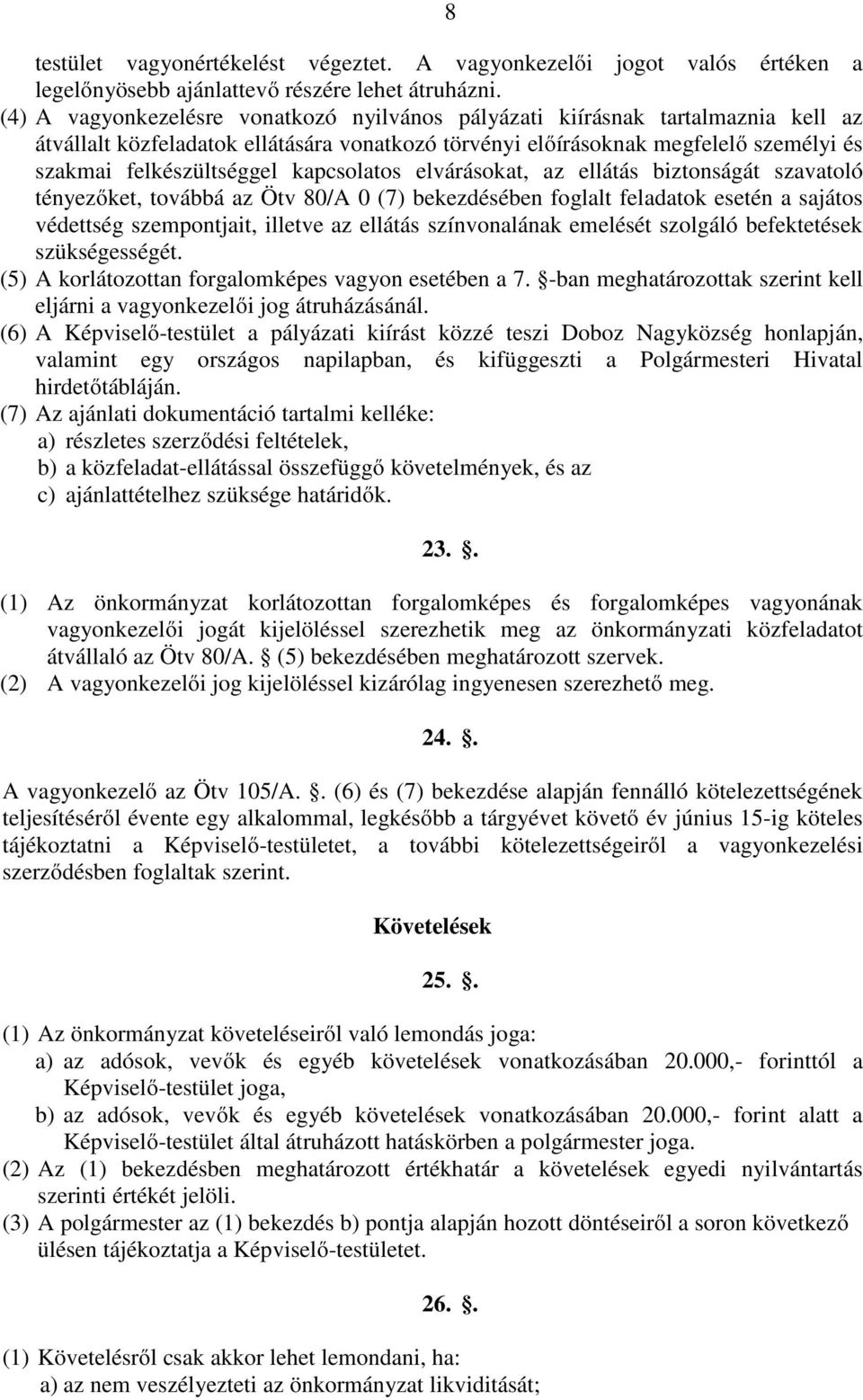 kapcsolatos elvárásokat, az ellátás biztonságát szavatoló tényezőket, továbbá az Ötv 80/A 0 (7) bekezdésében foglalt feladatok esetén a sajátos védettség szempontjait, illetve az ellátás