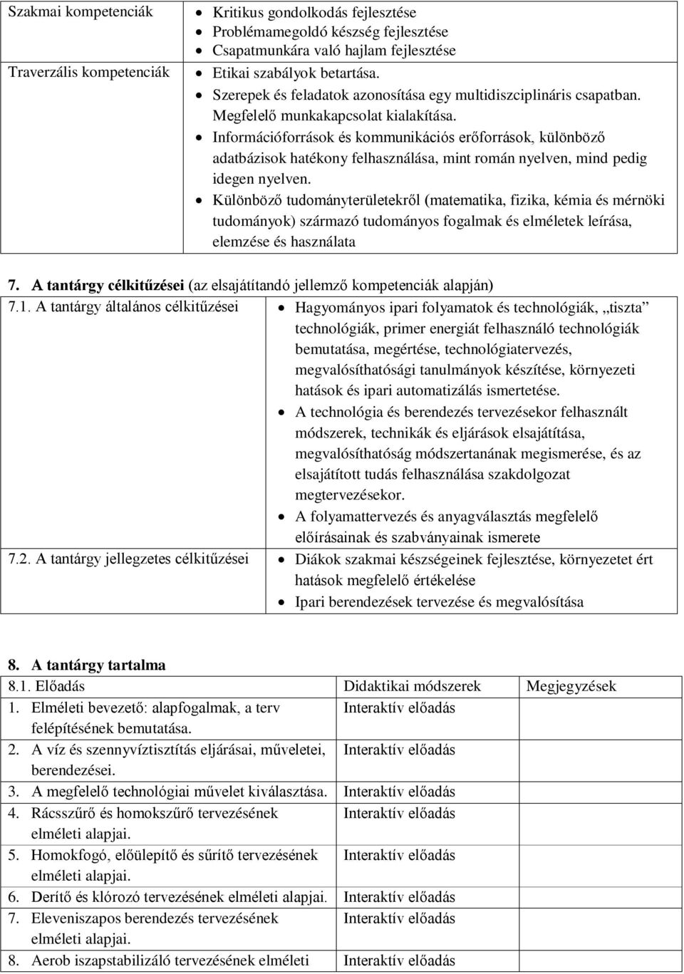 Információforrások és kommunikációs erőforrások, különböző adatbázisok hatékony felhasználása, mint román nyelven, mind pedig idegen nyelven.