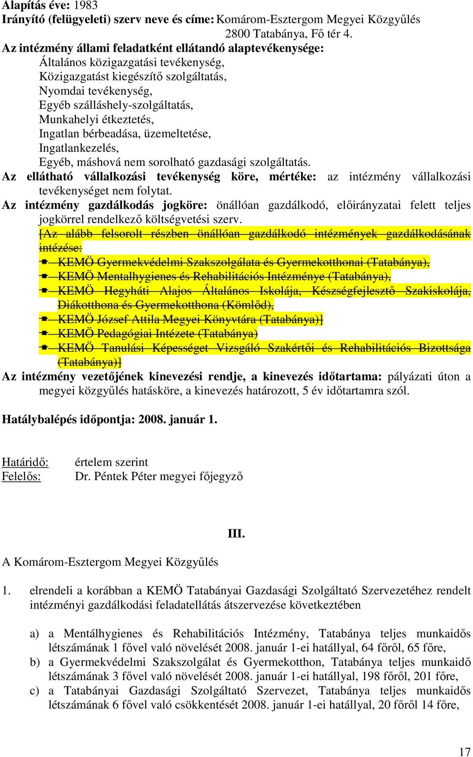 gazdasági szolgáltatás. Az ellátható vállalkozási tevékenység köre, mértéke: az intézmény vállalkozási tevékenységet nem folytat.