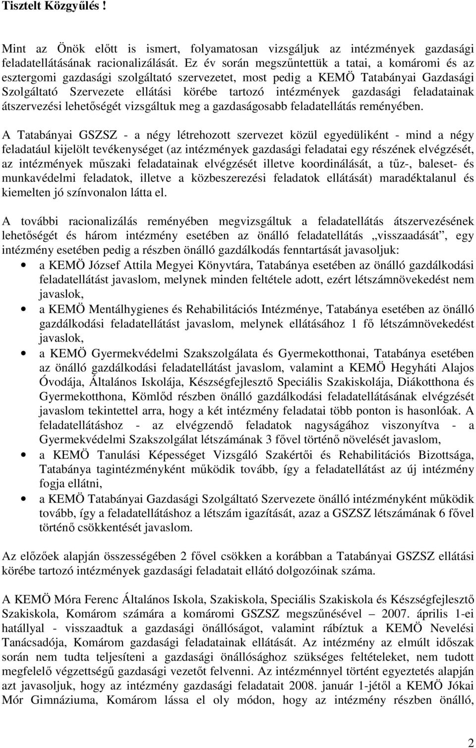 gazdasági feladatainak átszervezési lehetıségét vizsgáltuk meg a gazdaságosabb feladatellátás reményében.