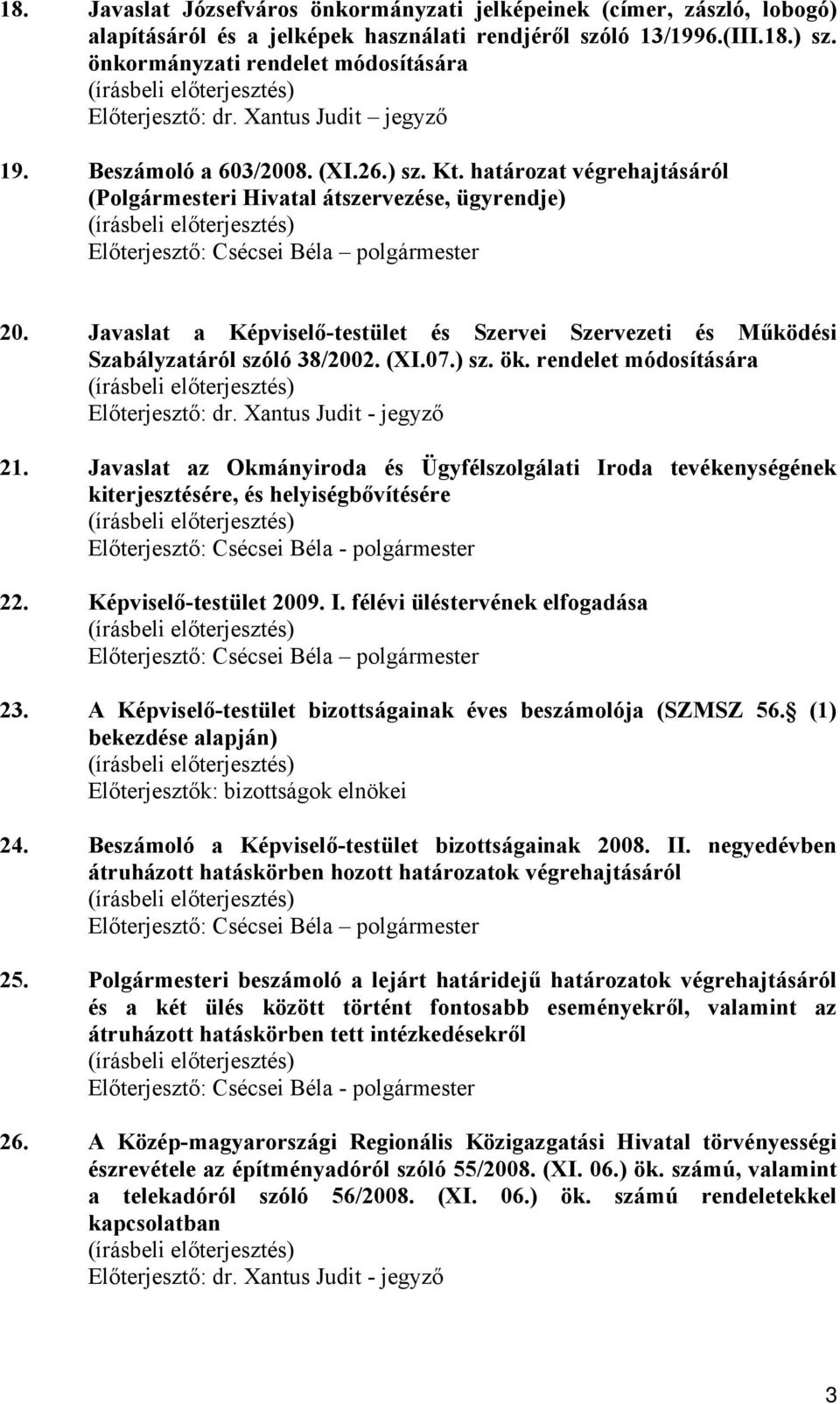Javaslat a Képviselő-testület és Szervei Szervezeti és Működési Szabályzatáról szóló 38/2002. (XI.07.) sz. ök. rendelet módosítására Előterjesztő: dr. Xantus Judit - jegyző 21.
