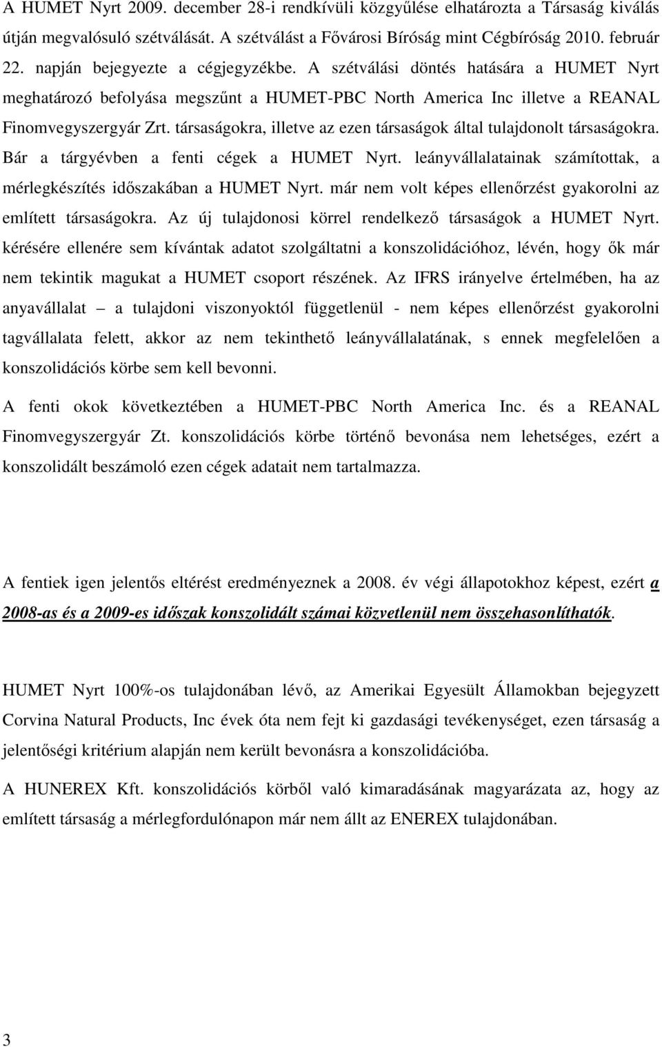 társaságokra, illetve az ezen társaságok által tulajdonolt társaságokra. Bár a tárgyévben a fenti cégek a HUMET Nyrt. leányvállalatainak számítottak, a mérlegkészítés időszakában a HUMET Nyrt.