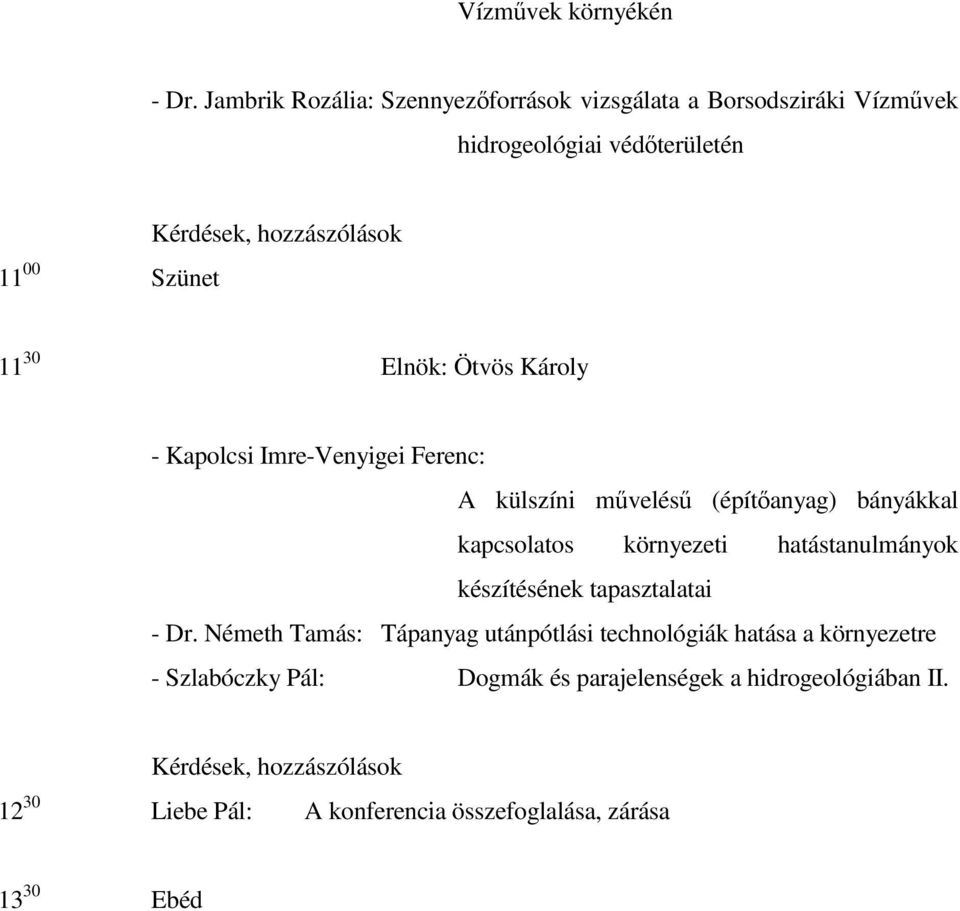 30 Elnök: Ötvös Károly - Kapolcsi Imre-Venyigei Ferenc: A külszíni mvelés (építanyag) bányákkal kapcsolatos környezeti hatástanulmányok