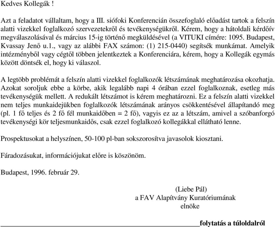 Amelyik intézménybl vagy cégtl többen jelentkeztek a Konferenciára, kérem, hogy a Kollegák egymás között döntsék el, hogy ki válaszol.