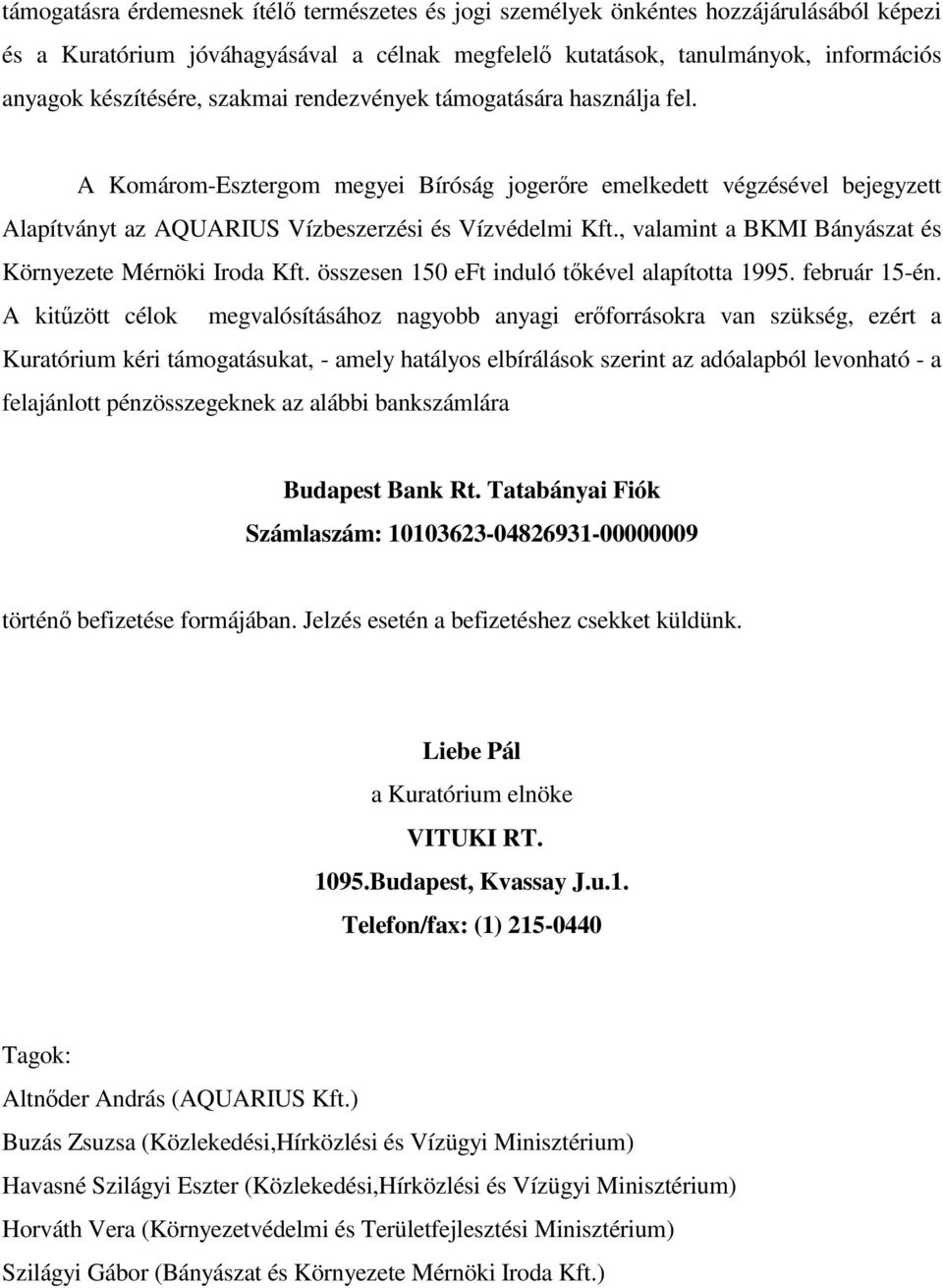 , valamint a BKMI Bányászat és Környezete Mérnöki Iroda Kft. összesen 150 eft induló tkével alapította 1995. február 15-én.