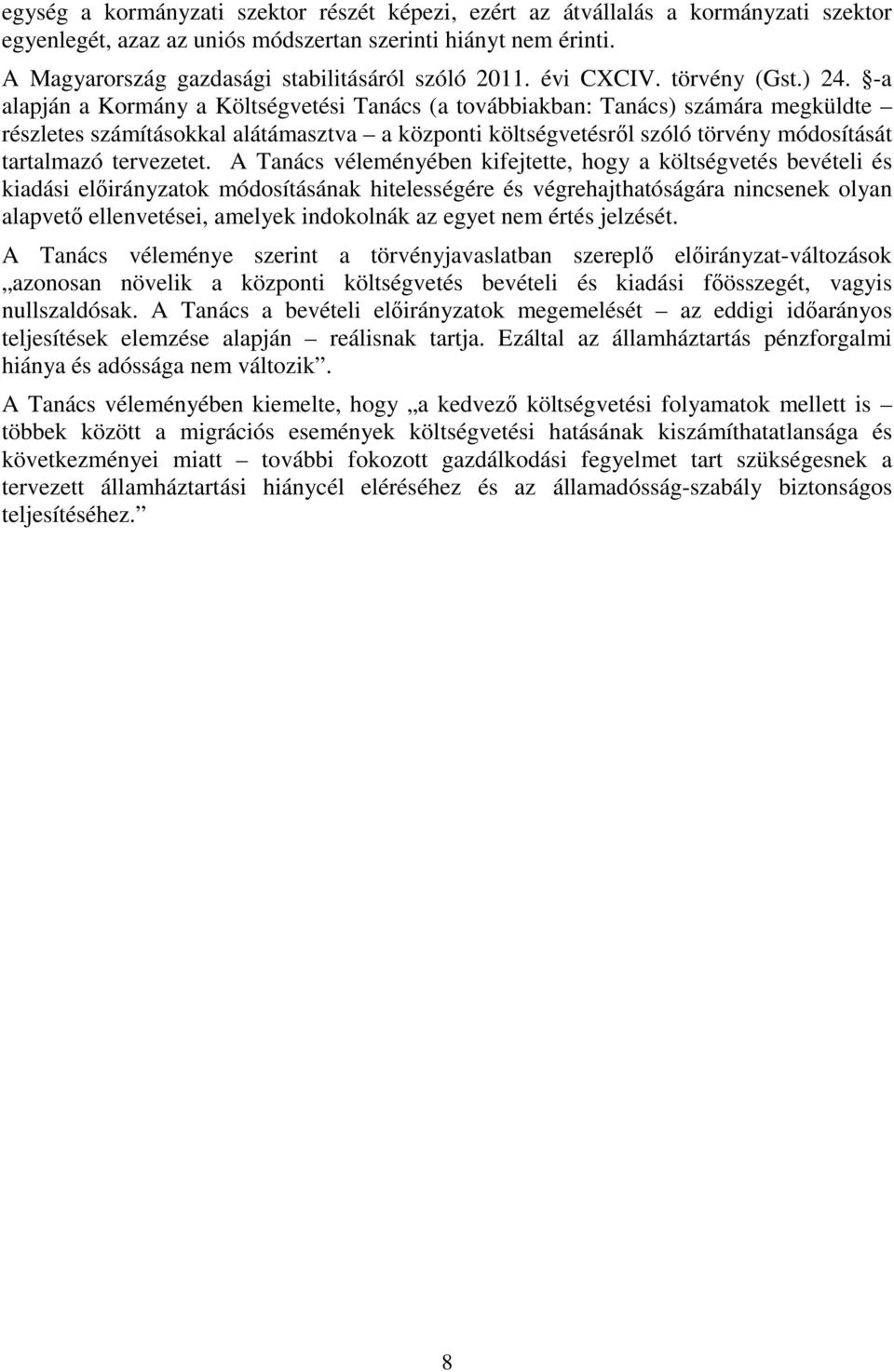 -a alapján a Kormány a Költségvetési Tanács (a továbbiakban: Tanács) ára megküldte részletes ításokkal alátámasztva a központi költségvetésről szóló törvény módosítását tartalmazó tervezetet.