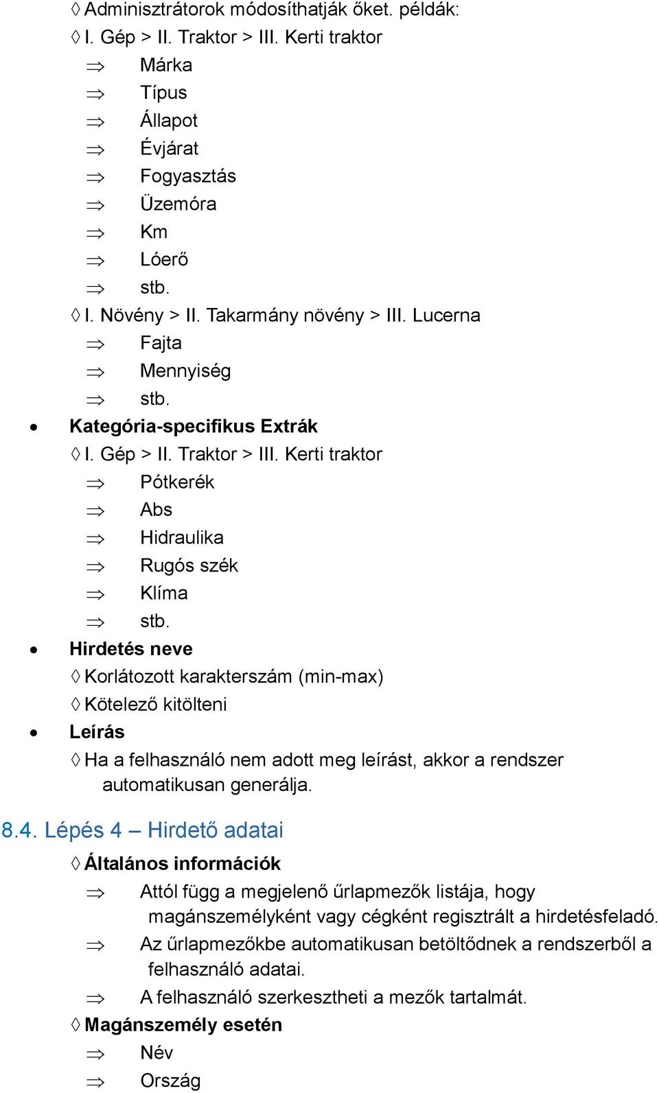 Hirdetés neve Korlátozott karakterszám (min-max) Kötelező kitölteni Leírás Ha a felhasználó nem adott meg leírást, akkor a rendszer automatikusan generálja. 8.4.