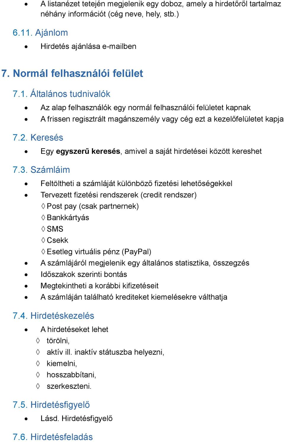 Általános tudnivalók Az alap felhasználók egy normál felhasználói felületet kapnak A frissen regisztrált magánszemély vagy cég ezt a kezelőfelületet kapja 7.2.