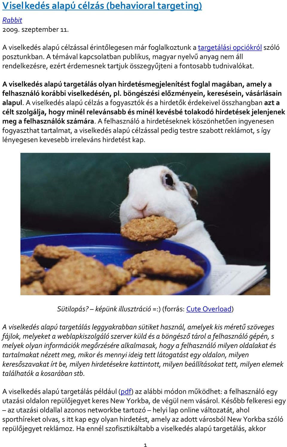 A viselkedés alapú targetálás olyan hirdetésmegjelenítést foglal magában, amely a felhasználó korábbi viselkedésén, pl. böngészési előzményein, keresésein, vásárlásain alapul.